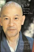 Not Always So: Practicing the True Spirit of Zen