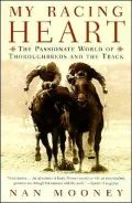 My Racing Heart: The Passionate World of Thoroughbreds and the Track