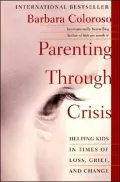 Parenting through Crisis: Helping Kids in Times of Loss, Grief, and Change