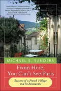 From Here, You Can't See Paris: Seasons of a French Village and Its Restaurant