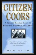 Citizen Coors A Grand Family Saga of Business, Politics, and Beer
