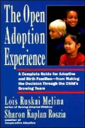 Open Adoption Experience: A Complete Guide for Adoptive and Birth Families--from Making the Decision through the Child's Growing Years