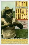 Don't Be Afraid, Gringo: A Honduran Woman Speaks from the Heart the Story of Elvia Alvarado