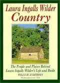 Laura Ingalls Wilder Country: The People and places in Laura Ingalls Wilder's life and books
