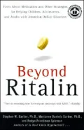 Beyond Ritalin: Facts about Medication and Other Strategies for Helping Children, Adolescents and Adults with Attention Deficit Disorders