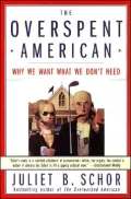 Overspent American: Why We Want What We Don?t Need