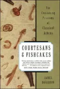 Courtesans and Fishcakes : The Consuming Passions of Classical Athens