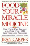Food Your Miracle Medicine: How Food Can Prevent and Cure over 100 Symptoms and Problems