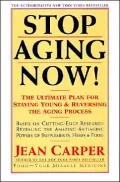 Stop Aging Now!: The Ultimate Plan for Staying Young and Reversing the Aging Process