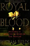 Royal Blood: Richard III and the Mystery of the Princes
