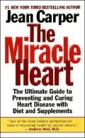 Miracle Heart: The Ultimate Guide to Preventing and Curing Heart Disease with Diet and Supplements