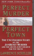 Perfect Murder, Perfect Town: The Uncensored Story of the JonBenet Murder and the Grand Jury's Search for the Final Truth