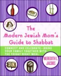 Modern Jewish Mom's Guide to Shabbat: Connect and Celebrate-Bring Your Family together with the Friday Night Meal