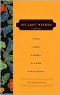 My Last Wishes: A Journal of Life, Love, Laughs, and a Few Final Notes