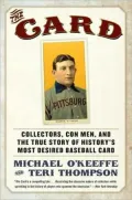 Card: Collectors, Con Men, and the True Story of History's Most Desired Baseball Card