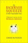 The Backwash Squeeze and Other Improbable Feats: A Newcomer's Journey into the World of Bridge