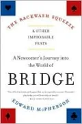Backwash Squeeze and Other Improbable Feats: A Newcomer's Journey into the World of Bridge