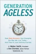 Generation Ageless: How Baby Boomers Are Changing the Way We Live Today... and They're Just Getting Started
