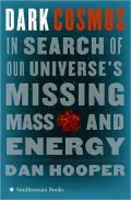 Dark Cosmos: In Search of Our Universe's Missing Mass and Energy