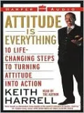 Attitude Is Everything: 10 Life-Changing Steps to Turning Attitude into Action