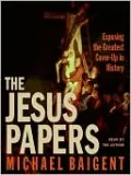 The Jesus Papers: Exposing the Greatest Cover-Up in History