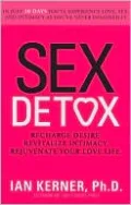 Sex Detox: Recharge Desire. Revitalize Intimacy. Rejuvenate Your Love Life