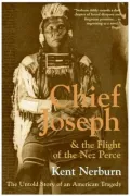 Chief Joseph and the Flight of the Nez Perce: The Untold Story of an American Tragedy
