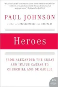 Heroes: From Alexander the Great and Julius Caesar to Churchill and de Gaulle (P.S. Series)