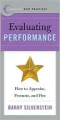 Evaluating Performance: How to Appraise, Promote, and Fire