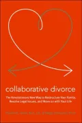 Collaborative Divorce: The Revolutionary New Way to Restructure Your Family, Resolve Legal Issues, and Move on with Your Life