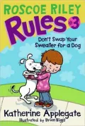 Don't Swap Your Sweater for a Dog (Roscoe Riley Rules Series #3)