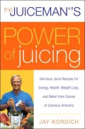 Juiceman's Power of Juicing: Delicious Juice Recipes for Energy, Health, Weight Loss, and Relief from Scores of Common Ailments