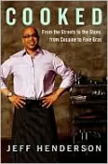 Cooked: From the Streets to the Stove, from Cocaine to Foie Gras