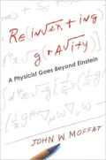Reinventing Gravity : A Physicist Goes Beyond Einstein