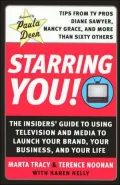 Starring You!: The Insiders' Guide to Using Television and Media to Launch Your Brand, Your Business, and Your Life