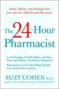 24-Hour Pharmacist: Advice, Options, and Amazing Cures from America's Most Trusted Pharmacist