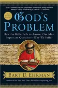 God’s Problem: How the Bible Fails to Answer Our Most Important Question--Why We Suffer