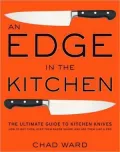Edge in the Kitchen: The Ultimate Guide to Kitchen Knives-How to Buy Them, Keep Them Razor Sharp, and Use Them Like a Pro