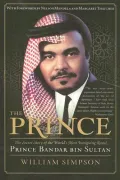 The Prince : The Secret Story of the World's Most Intriguing Royal, Prince Bandar bin Sultan