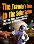 Traveler's Guide to the Solar System: Put Your Space Shorts on and Take a Cruise on an Intergalactic Getaway