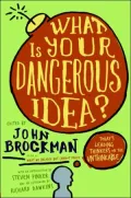 What is Your Dangerous Idea?: Today's Leading Thinkers on the Unthinkable