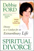 Spiritual Divorce: Divorce As a Catalyst for an Extraordinary Life