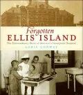 Forgotten Ellis Island: The Extraordinary Story of America's Immigrant Hospital