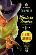 The Complete Western Stories of Elmore Leonard
