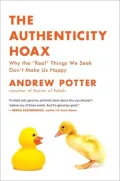 The Authenticity Hoax: How We Get Lost Finding Ourselves