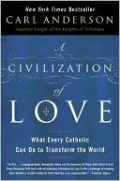 A Civilization of Love: What Every Catholic Can Do to Transform the World