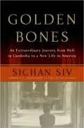 Golden Bones: An Extraordinary Journey from Hell in Cambodia to a New Life in America