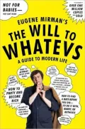 Will to Whatevs: A Guide to Modern Life