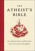 Atheist's Bible: An Illustrious Collection of Irreverent Thoughts