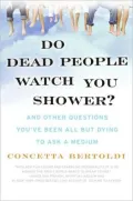 Do Dead People Watch You Shower?: And Other Questions You've Been All but Dying to Ask a Medium